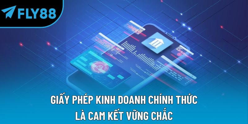 Giấy phép kinh doanh chính thức là cam kết vững chắc