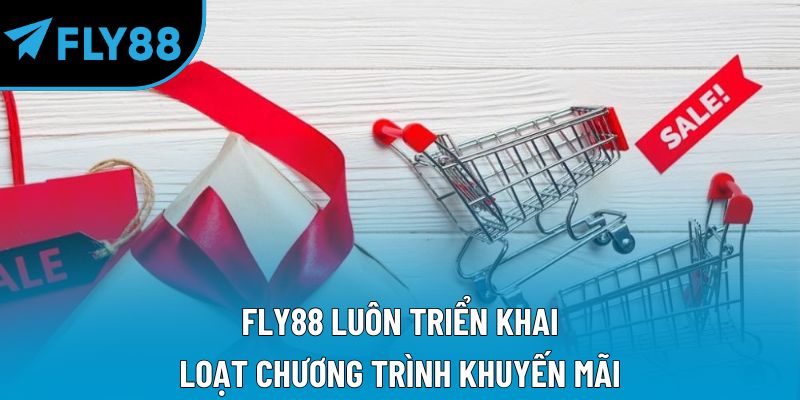 Fly88 luôn triển khai loạt chương trình khuyến mãi