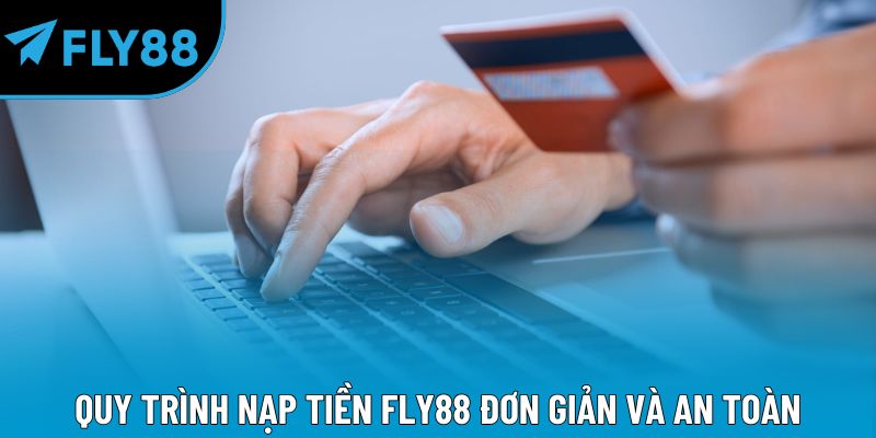 Quy trình nạp tiền Fly88 đơn giản và an toàn
