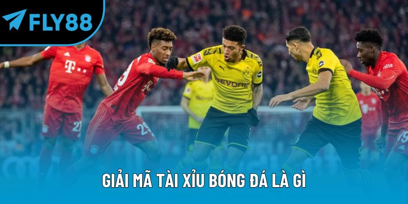 Giải mã tài xỉu bóng đá là gì