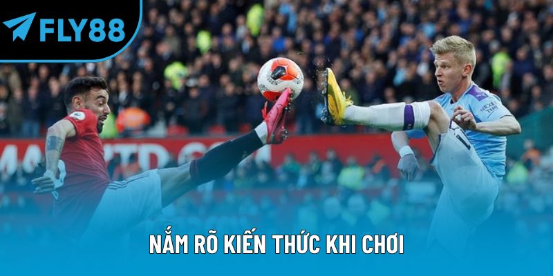 Nắm rõ kiến thức khi chơi